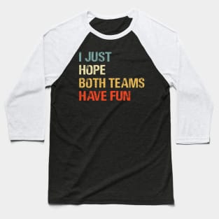 I Just Hope Both Teams Have Fun Funny Gift Shirt Baseball T-Shirt